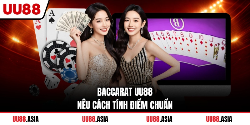 Baccarat UU88 nêu cách tính điểm chuẩn