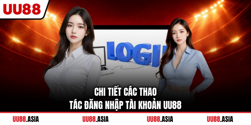 Chi tiết các thao tác đăng nhập tài khoản UU88