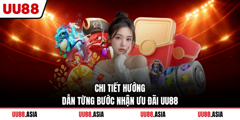 Chi tiết hướng dẫn từng bước nhận ưu đãi UU88
