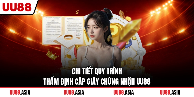 Chi tiết quy trình thẩm định cấp giấy chứng nhận UU88