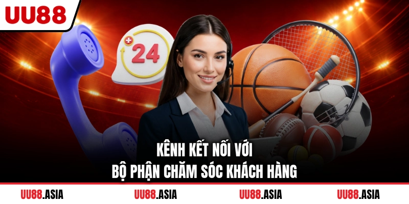 Kênh kết nối với bộ phận chăm sóc khách hàng