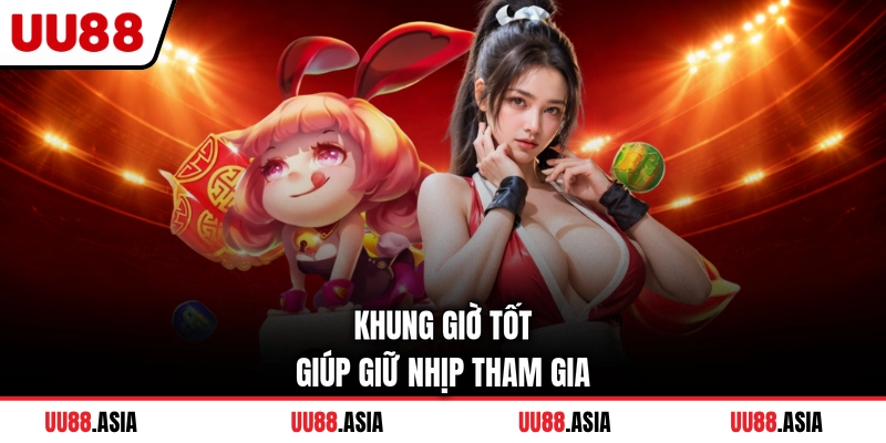 Khung giờ tốt giúp giữ nhịp tham gia
