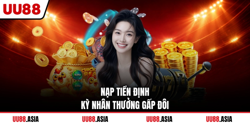 Nạp tiền định kỳ nhân thưởng gấp đôi