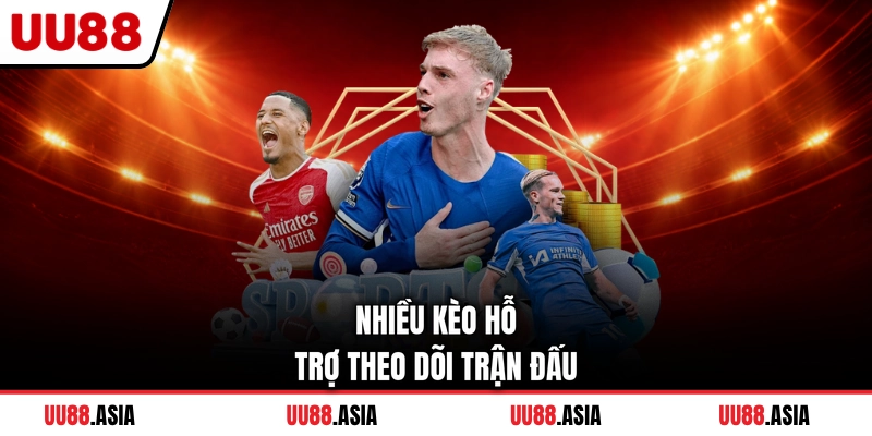 Nhiều kèo hỗ trợ theo dõi trận đấu