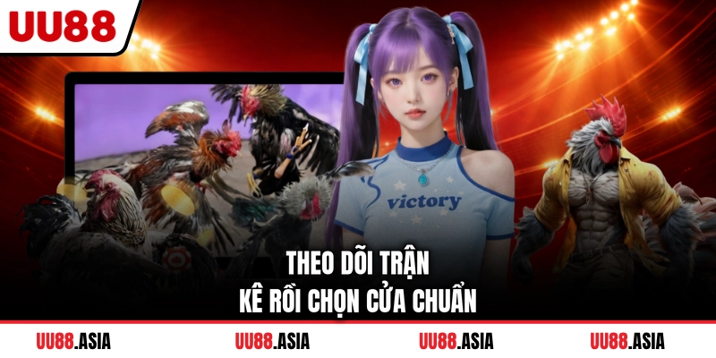 Theo dõi trận kê rồi chọn cửa chuẩn