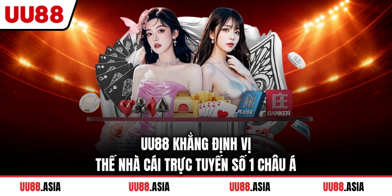 UU88 khẳng định vị thế nhà cái trực tuyến số 1 Châu Á